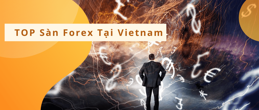 Giao dịch ngoại hối: Top 13 các sàn Forex uy tín nhất Việt Nam
